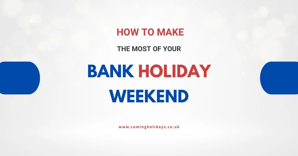 Make the Most of Your Bank Holiday Weekend